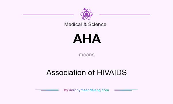 What does AHA mean? It stands for Association of HIVAIDS