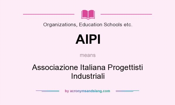 What does AIPI mean? It stands for Associazione Italiana Progettisti Industriali