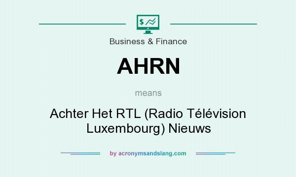 What does AHRN mean? It stands for Achter Het RTL (Radio Télévision Luxembourg) Nieuws