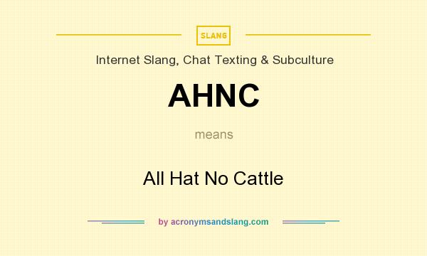 What does AHNC mean? It stands for All Hat No Cattle