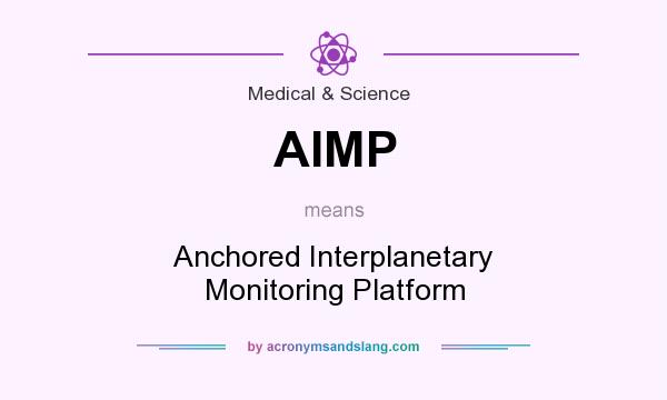 What does AIMP mean? It stands for Anchored Interplanetary Monitoring Platform