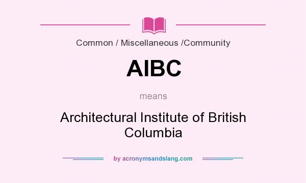 What does AIBC mean? It stands for Architectural Institute of British Columbia