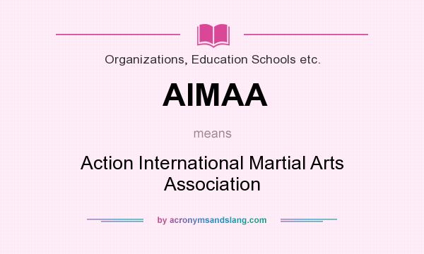 What does AIMAA mean? It stands for Action International Martial Arts Association