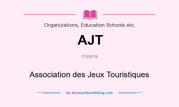 What does AJT mean? It stands for Association des Jeux Touristiques