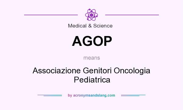 What does AGOP mean? It stands for Associazione Genitori Oncologia Pediatrica