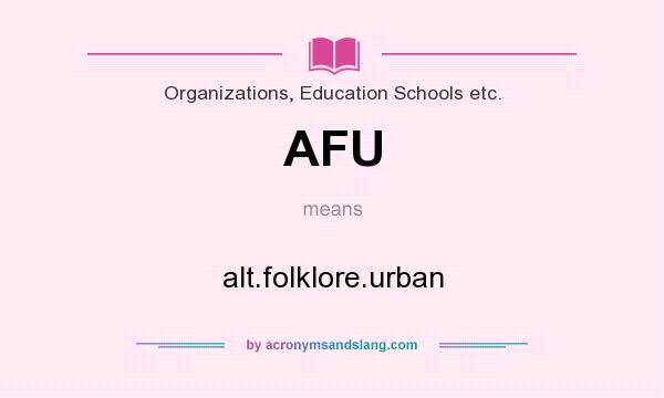 What does AFU mean? It stands for alt.folklore.urban