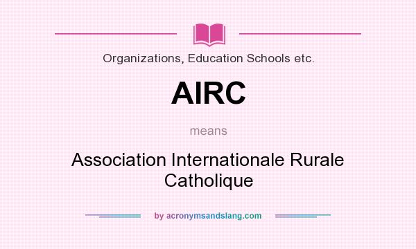 What does AIRC mean? It stands for Association Internationale Rurale Catholique