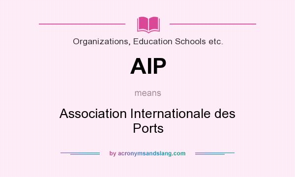 What does AIP mean? It stands for Association Internationale des Ports