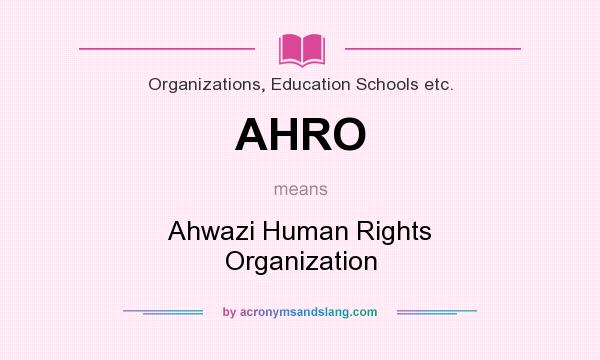 What does AHRO mean? It stands for Ahwazi Human Rights Organization