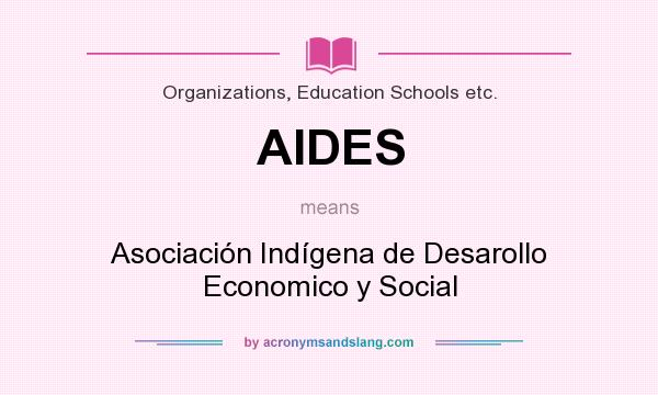 What does AIDES mean? It stands for Asociación Indígena de Desarollo Economico y Social