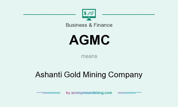 What does AGMC mean? It stands for Ashanti Gold Mining Company