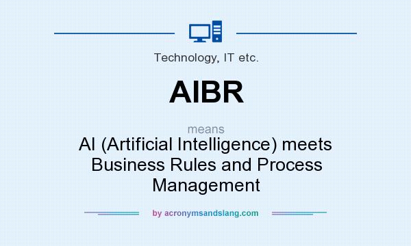 What does AIBR mean? It stands for AI (Artificial Intelligence) meets Business Rules and Process Management
