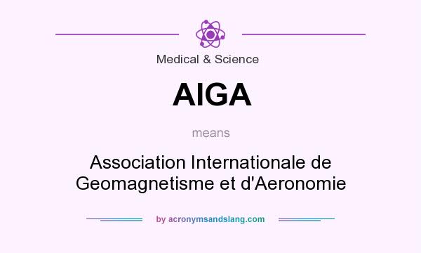 What does AIGA mean? It stands for Association Internationale de Geomagnetisme et d`Aeronomie