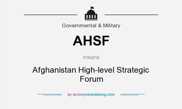 What does AHSF mean? It stands for Afghanistan High-level Strategic Forum