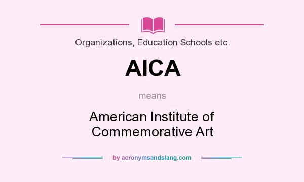 What does AICA mean? It stands for American Institute of Commemorative Art