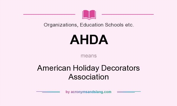 What does AHDA mean? It stands for American Holiday Decorators Association