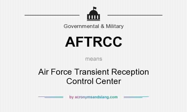 What does AFTRCC mean? It stands for Air Force Transient Reception Control Center