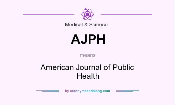 What does AJPH mean? It stands for American Journal of Public Health