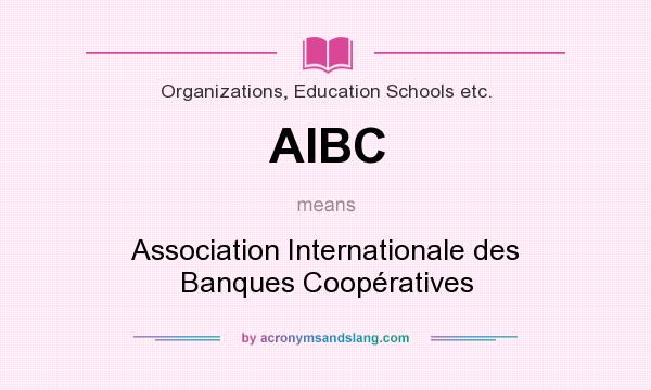 What does AIBC mean? It stands for Association Internationale des Banques Coopératives