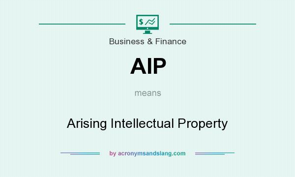 What does AIP mean? It stands for Arising Intellectual Property