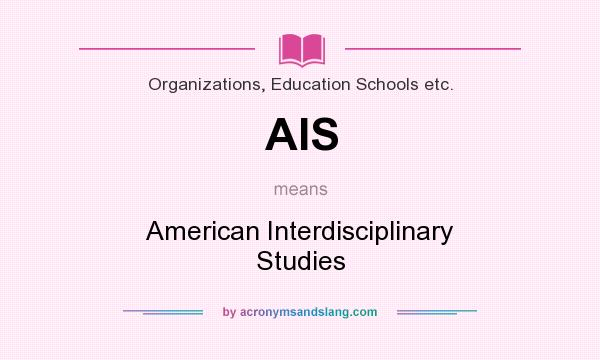What does AIS mean? It stands for American Interdisciplinary Studies