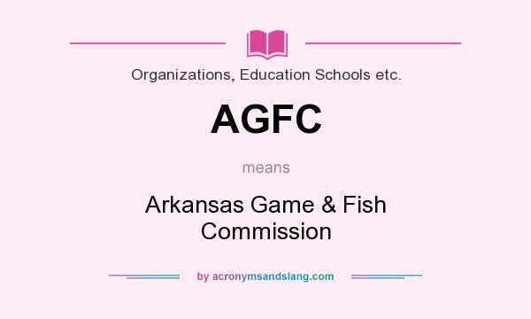 What does AGFC mean? It stands for Arkansas Game & Fish Commission