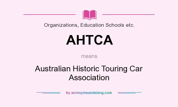 What does AHTCA mean? It stands for Australian Historic Touring Car Association