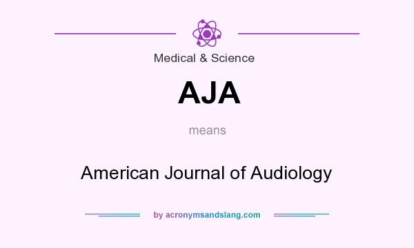 What does AJA mean? It stands for American Journal of Audiology