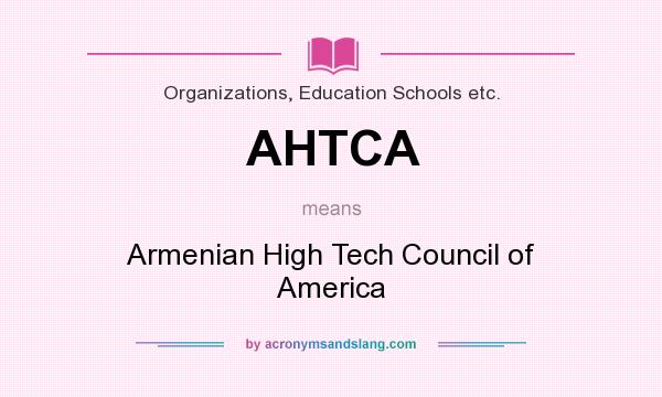 What does AHTCA mean? It stands for Armenian High Tech Council of America
