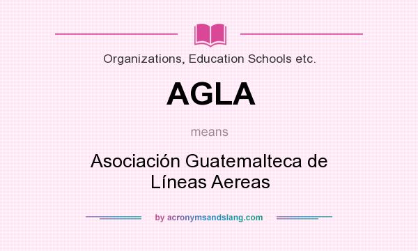 What does AGLA mean? It stands for Asociación Guatemalteca de Líneas Aereas
