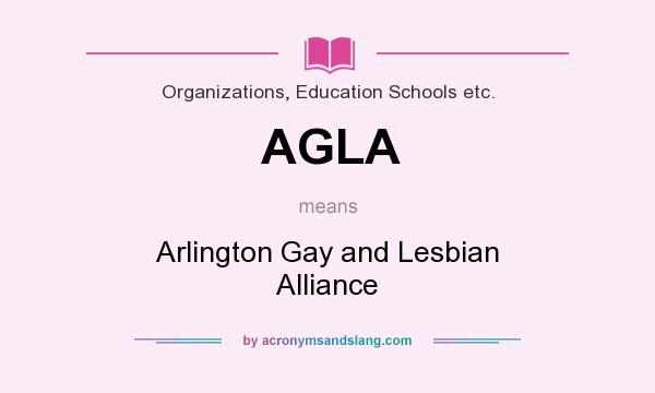 What does AGLA mean? It stands for Arlington Gay and Lesbian Alliance