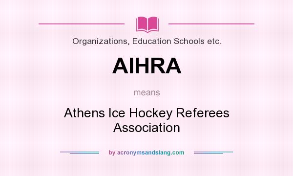 What does AIHRA mean? It stands for Athens Ice Hockey Referees Association