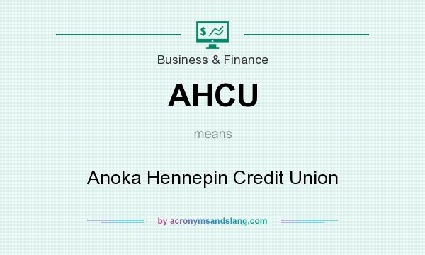 What does AHCU mean? It stands for Anoka Hennepin Credit Union