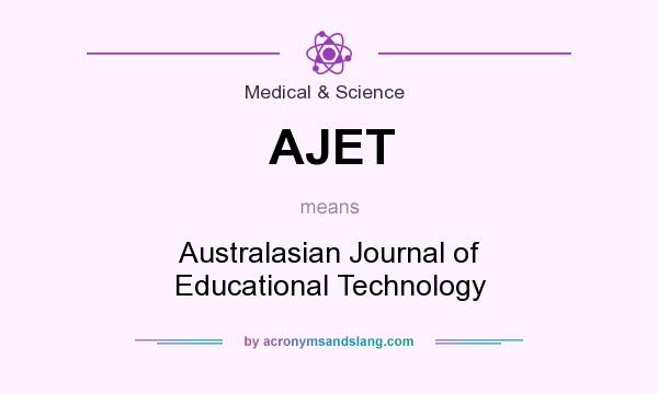 What does AJET mean? It stands for Australasian Journal of Educational Technology