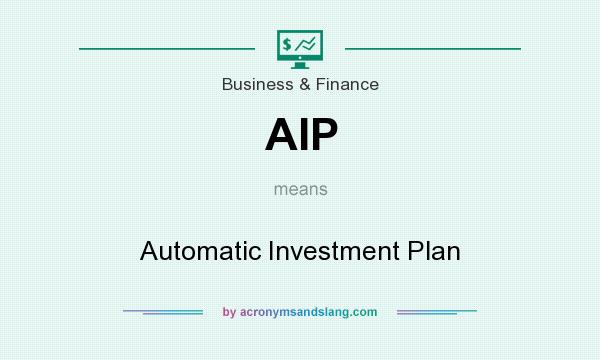 What does AIP mean? It stands for Automatic Investment Plan