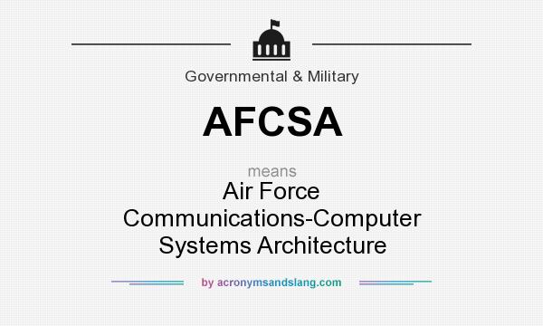 What does AFCSA mean? It stands for Air Force Communications-Computer Systems Architecture