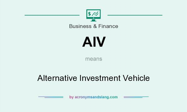 What does AIV mean? It stands for Alternative Investment Vehicle