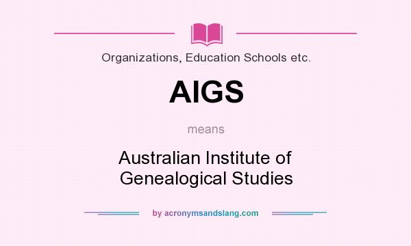 What does AIGS mean? It stands for Australian Institute of Genealogical Studies