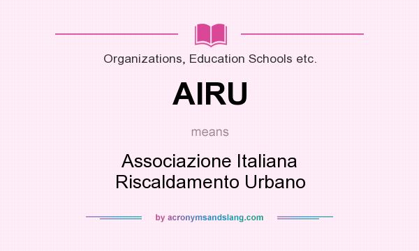 What does AIRU mean? It stands for Associazione Italiana Riscaldamento Urbano