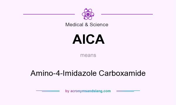 What does AICA mean? It stands for Amino-4-Imidazole Carboxamide