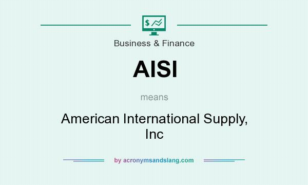 What does AISI mean? It stands for American International Supply, Inc