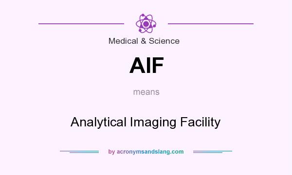What does AIF mean? It stands for Analytical Imaging Facility