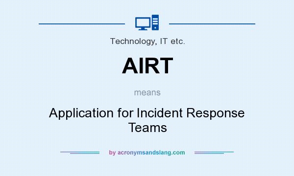 What does AIRT mean? It stands for Application for Incident Response Teams