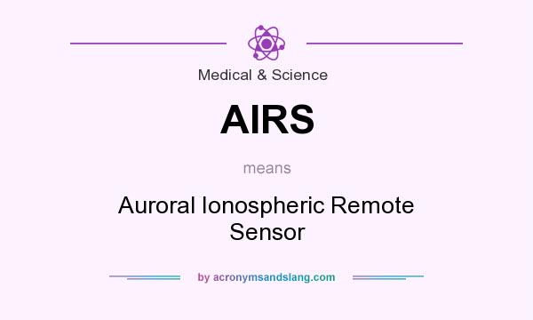 What does AIRS mean? It stands for Auroral Ionospheric Remote Sensor