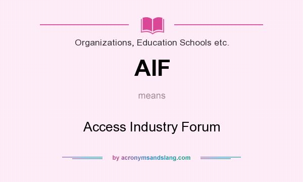 What does AIF mean? It stands for Access Industry Forum