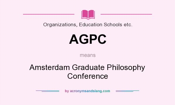 What does AGPC mean? It stands for Amsterdam Graduate Philosophy Conference