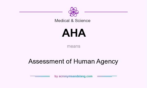 What does AHA mean? It stands for Assessment of Human Agency