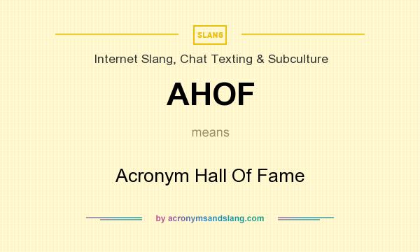 What does AHOF mean? It stands for Acronym Hall Of Fame