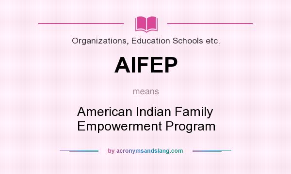 What does AIFEP mean? It stands for American Indian Family Empowerment Program