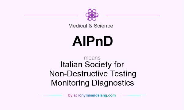 What does AIPnD mean? It stands for Italian Society for Non-Destructive Testing Monitoring Diagnostics